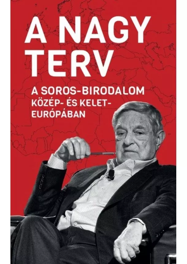 Békés Márton (szerk.) - A Nagy Terv - A Soros-birodalom Közép- és Kelet-Európában