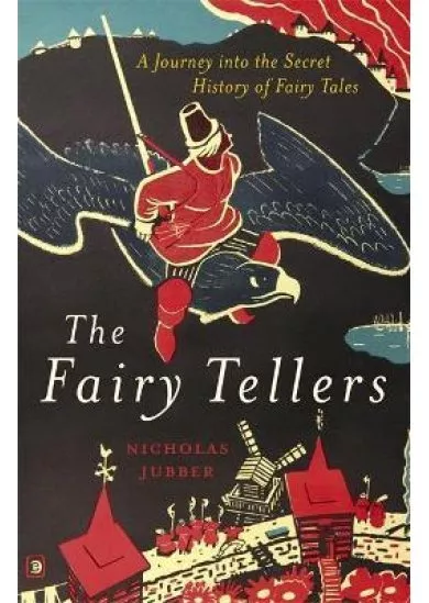 The Fairy Tellers : A Journey into the Secret History of Fairy Tales