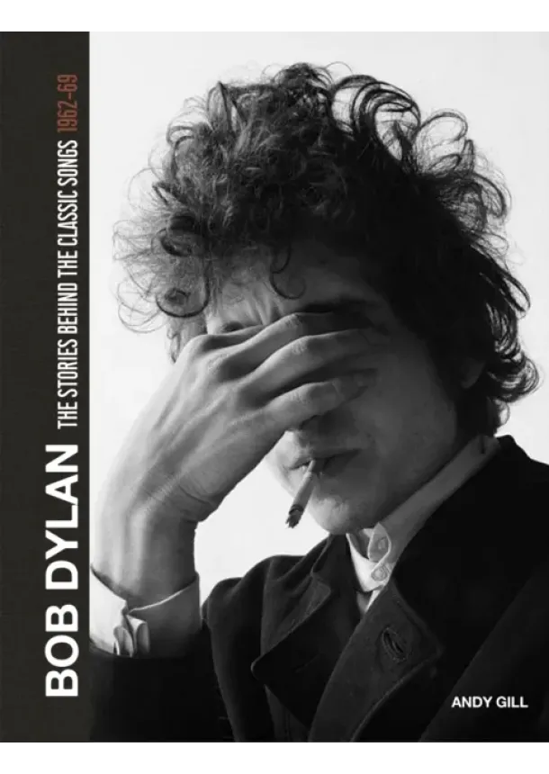 Andy Gill - Bob Dylan: The Stories Behind the Songs, 1962-69