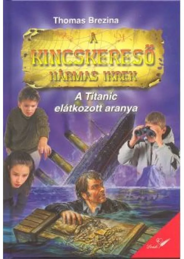 Thomas Brezina - A TITANIC ELÁTKOZOTT ARANYA /A KINCSKERESŐ HÁRMAS IKREK