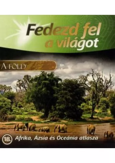 Fedezd ​fel a világot! 18 – Afrika, Ázsia és Óceánia atlasza 