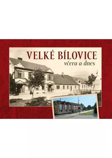 Velké Bílovice včera a dnes