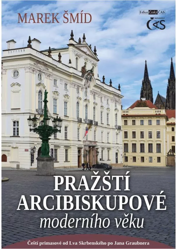 Marek Šmíd - Pražští arcibiskupové moderního věku - Čeští primasové od Lva Skrbenského po Jana Graubnera