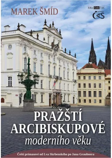 Pražští arcibiskupové moderního věku - Čeští primasové od Lva Skrbenského po Jana Graubnera