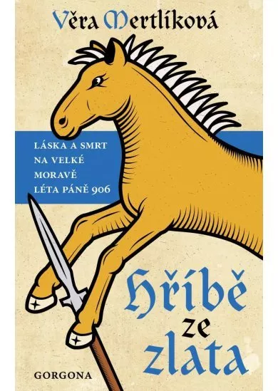 Hříbě ze zlata - Láska a smrt na Velké Moravě léta páně 906