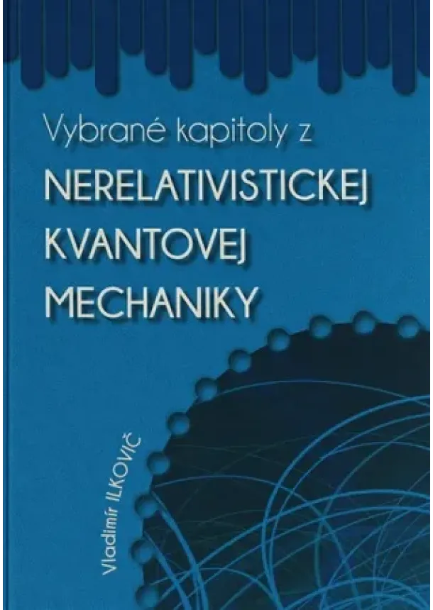 Vladimír Ilkovič - Vybrané kapitoly z nerelativistickej kvantovej mechaniky - Abstraktné modely mikrosveta
