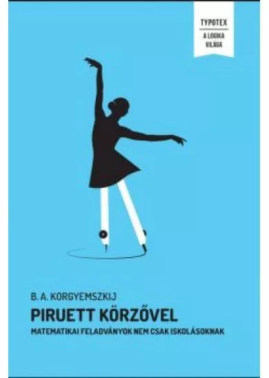 Piruett körzővel - Matematikai feladványok nem csak iskolásoknak - A Logika Világa