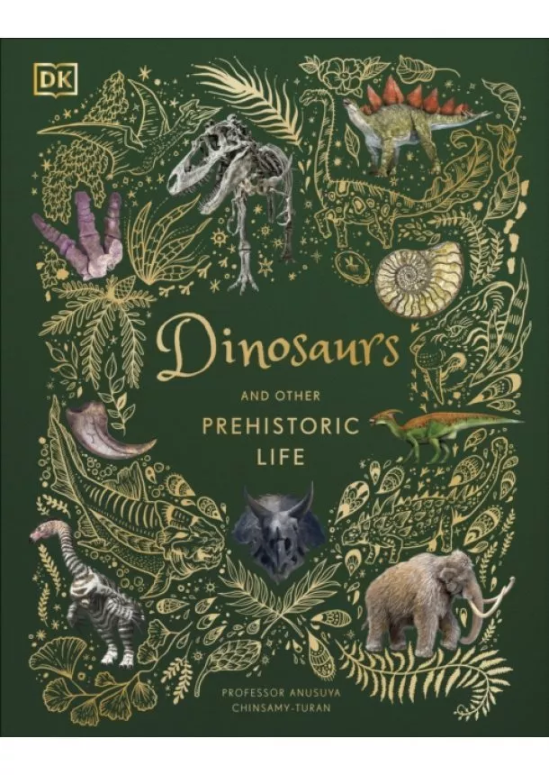 Anusuya Chinsamy-Turan - Dinosaurs and Prehistoric Life