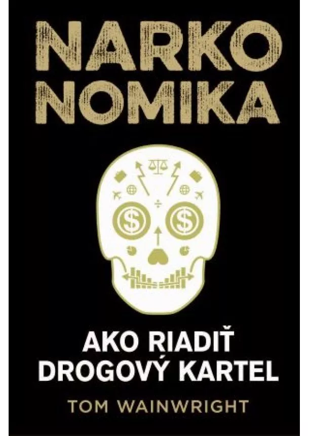 Tom Wainwright - Narkonomika - Ako riadiť drogový kartel