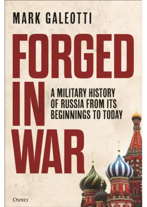 Mark (New York University New York USA) Galeotti - Forged in War