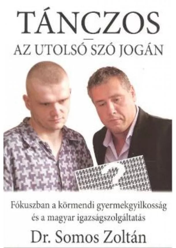 Dr. Somos Zoltán - TÁNCZOS /AZ UTOLSÓ SZÓ JOGÁN