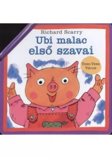 Ubi malac első szavai /Tesz-Vesz város