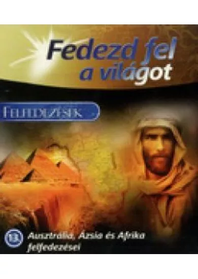 Fedezd fel a világot 13. – Ausztrália, Ázisa és Afrika felfedezései