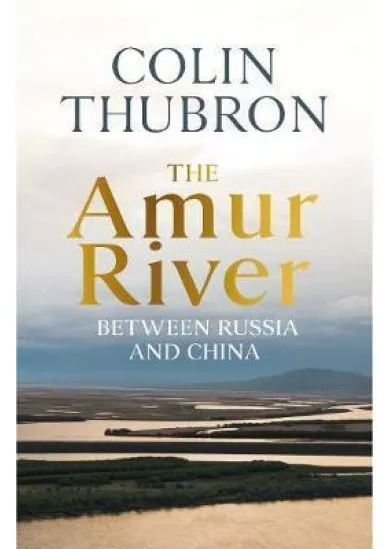 The Amur River : Between Russia and China