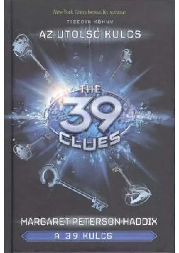 MARGARET PETERSON HADDIX - THE 39 CLUES - A 39 KULCS 10.- Az utolsó kulcs