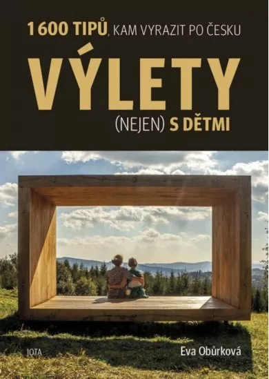 Výlety (nejen) s dětmi - 1600 tipů, kam vyrazit po Česku