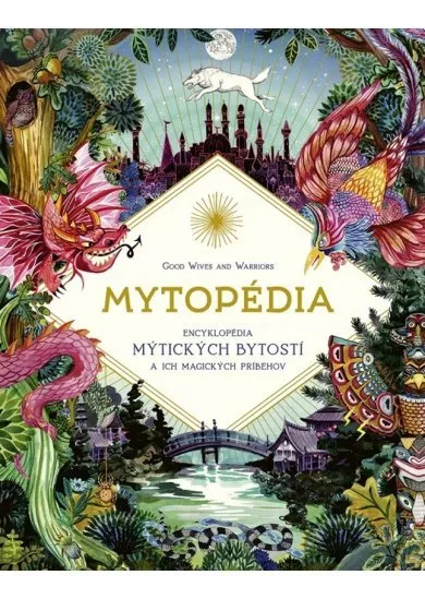 Mytopédia: Encyklopédia mýtických bytostí a ich magických príbehov