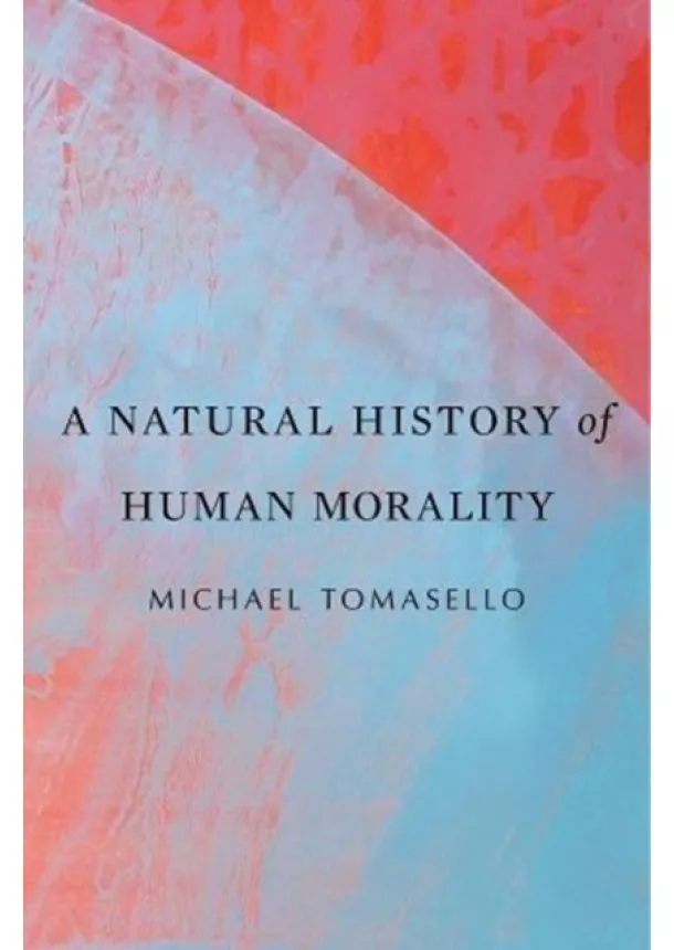 Michael Tomasello - Natural History of Human Morality
