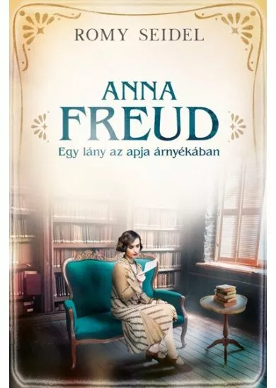 Anna Freud - Egy lány az apja árnyékában