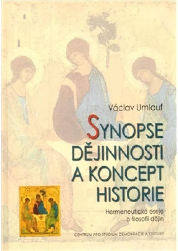 Václav Umlauf - Synopse dějinnosti a koncept historie - Hermeneutické eseje o filosofii dějin