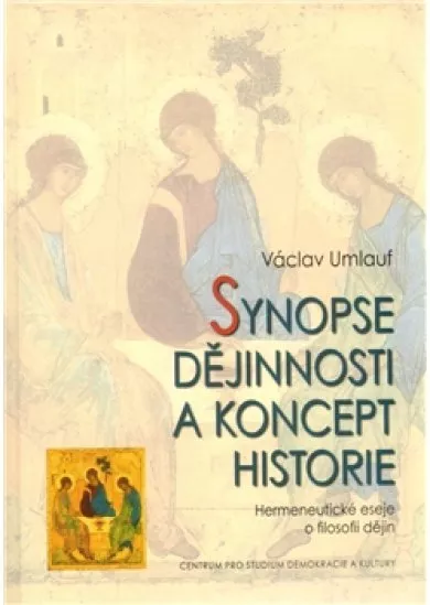 Synopse dějinnosti a koncept historie - Hermeneutické eseje o filosofii dějin