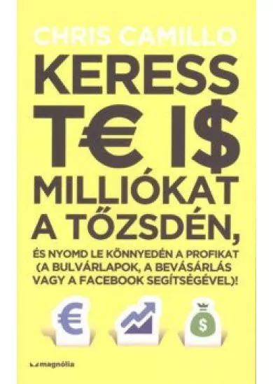 KERESS TE IS MILLIÓKAT A TŐZSDÉN, ÉS NYOMD LE KÖNNYEDÉN A PROFIKAT!