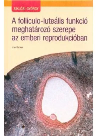 A folliculo-luteális funkció meghatározó szerepe az emberi reprodukcióban