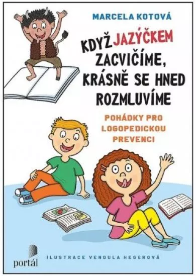 Když jazýčkem zacvičíme, krásně se hned rozmluvíme - Pohádky pro logopedickou prevenci