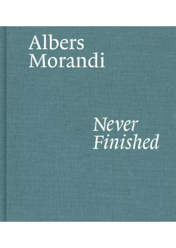 Josef Albers, Giorgio Morandi - Albers and Morandi: Never Finished