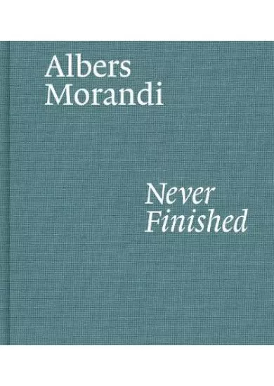 Albers and Morandi: Never Finished