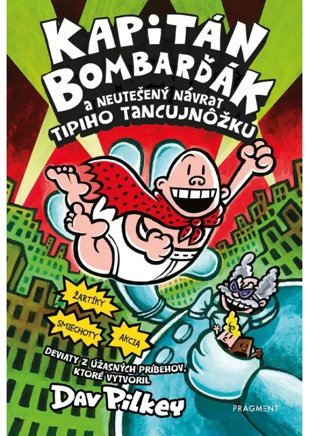 Dav Pilkey - Kapitán Bombarďák 9: Kapitán Bombarďák a neutešený návrat Tipiho Tancujnôžku
