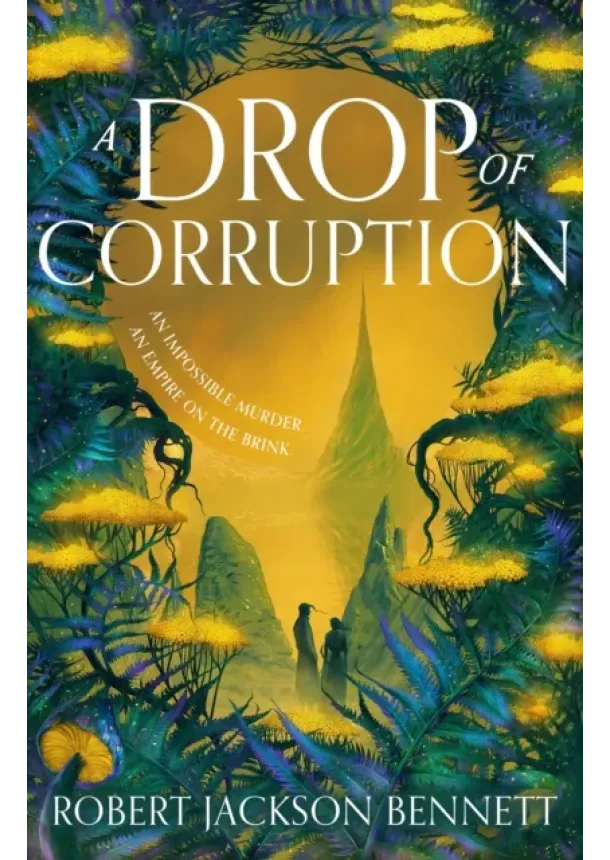 Robert Jackson Bennett - A Drop of Corruption