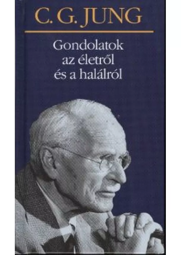 C.G. JUNG - GONDOLATOK AZ ÉLETRŐL ÉS A HALÁLRÓL