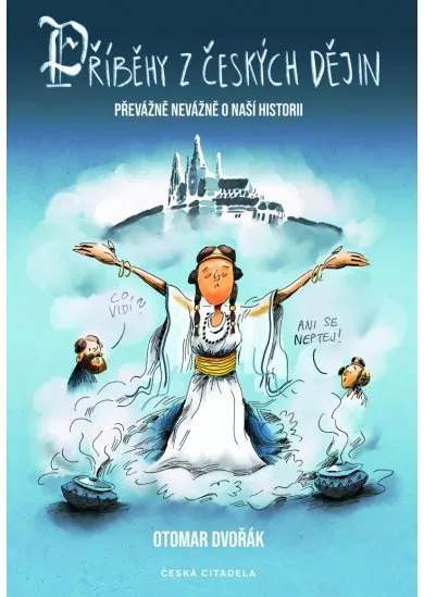 Příběhy z českých dějin: Převážně nevážně o naší historii