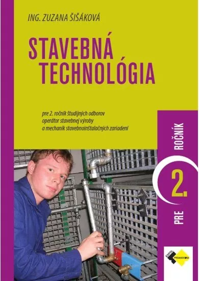 Stavebná technológia - pre 2. ročník študijných odborov operátor stavebnej výroby a mechanik stavebnoinštalačných zariaden