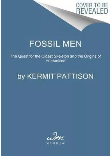 Fossil Men: The Quest for the Oldest Skeleton and the Origins of Humankind