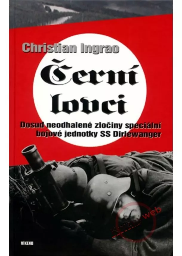 Christian Ingrao - Černí lovci - Dosud neodhalené zločiny speciální ...