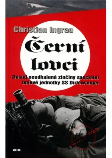 Černí lovci - Dosud neodhalené zločiny speciální ...