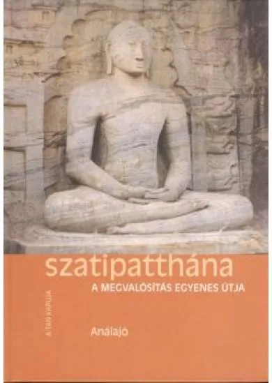 SZATIPATTHÁNA - A MEGVALÓSÍTÁS EGYENES ÚTJA