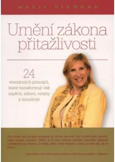 Umění zákona přitažlivosti - 24 vesmírných principů, které transformují váš úspěch, zdraví, vztahy a moudrost