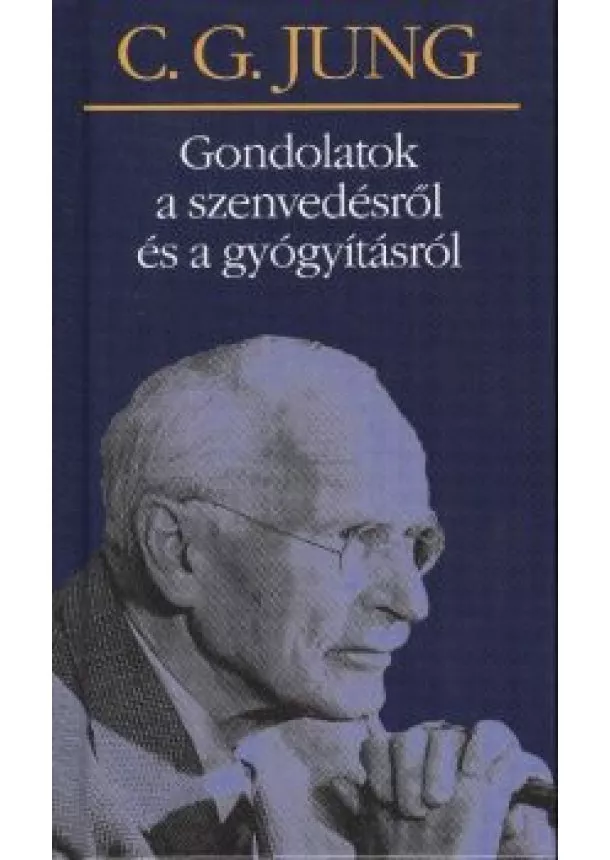 C.G. JUNG - GONDOLATOK A SZENVEDÉSRŐL ÉS A GYÓGYÍTÁSRÓL