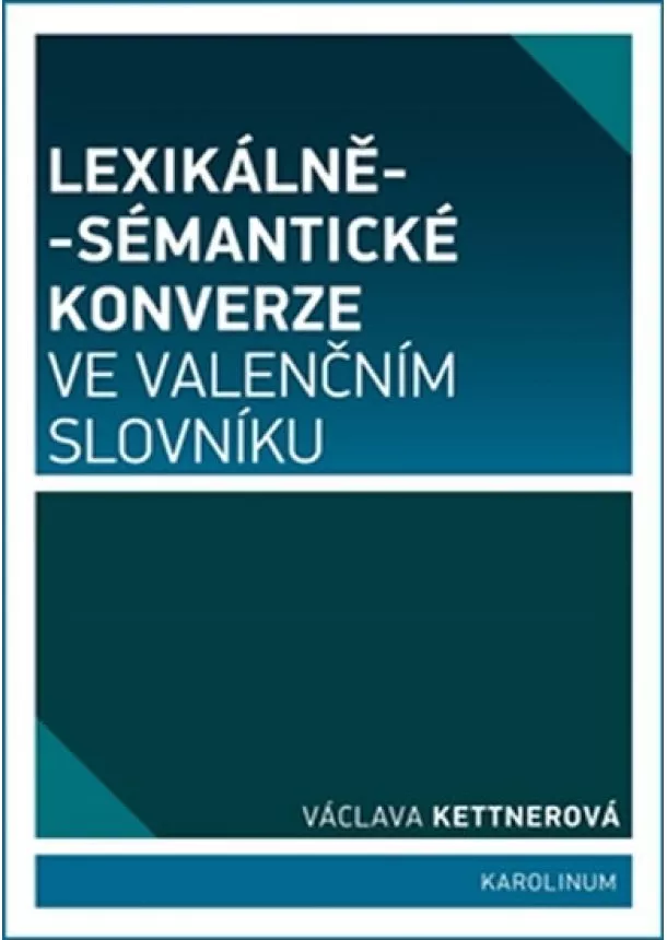 Václava Kettnerová - Lexikálně-sémantické konverze ve valenčním slovníku