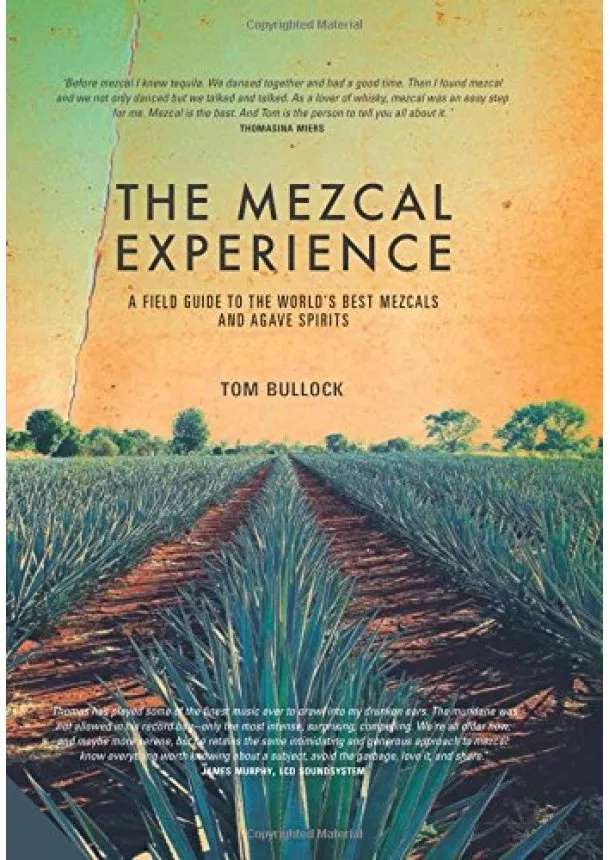 Tom Bullock - The Mezcal Experience: A Field Guide to the Worlds Best Mezcals and Agave Spirits