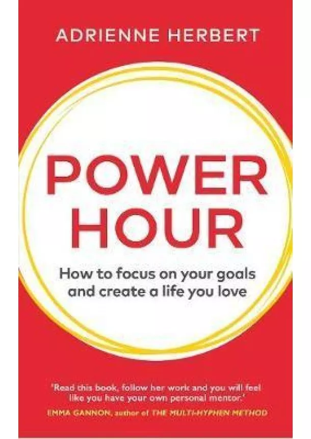 Power Hour : How to Focus on Your Goals and Create a Life You Love