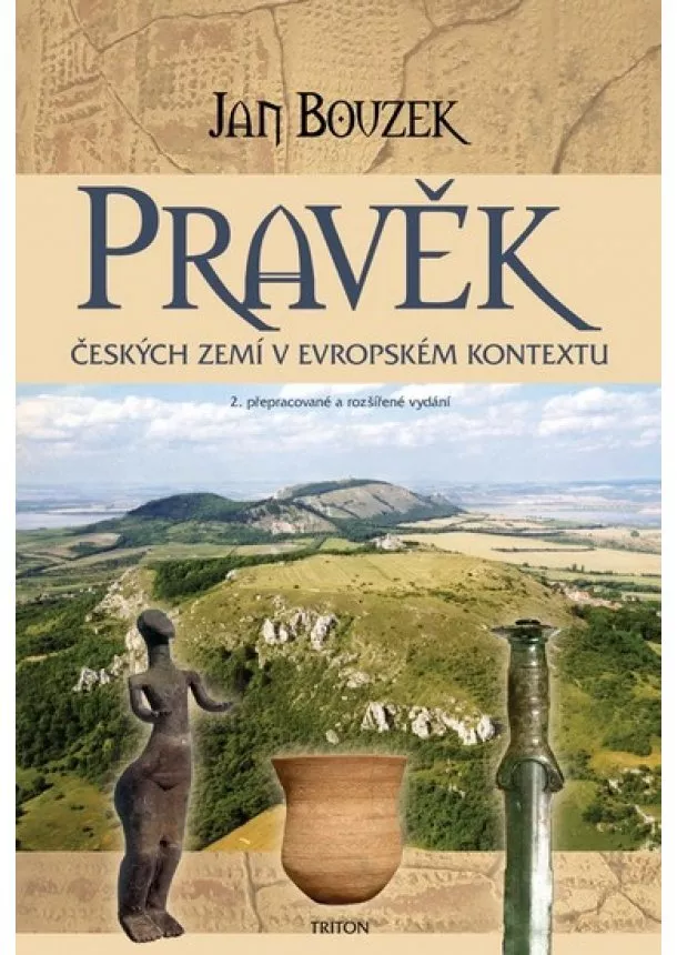 Jan Bouzek - Pravěk českých zemí v evropském kontextu - 2. přepracované a rozšířené vydání