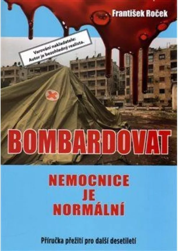 František Roček - Bombardovat nemocnice je normální