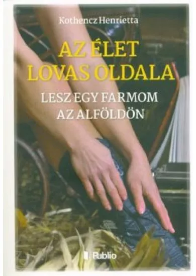 AZ ÉLET LOVAS OLDALA - LESZ EGY FARMOM AZ ALFÖLDÖN