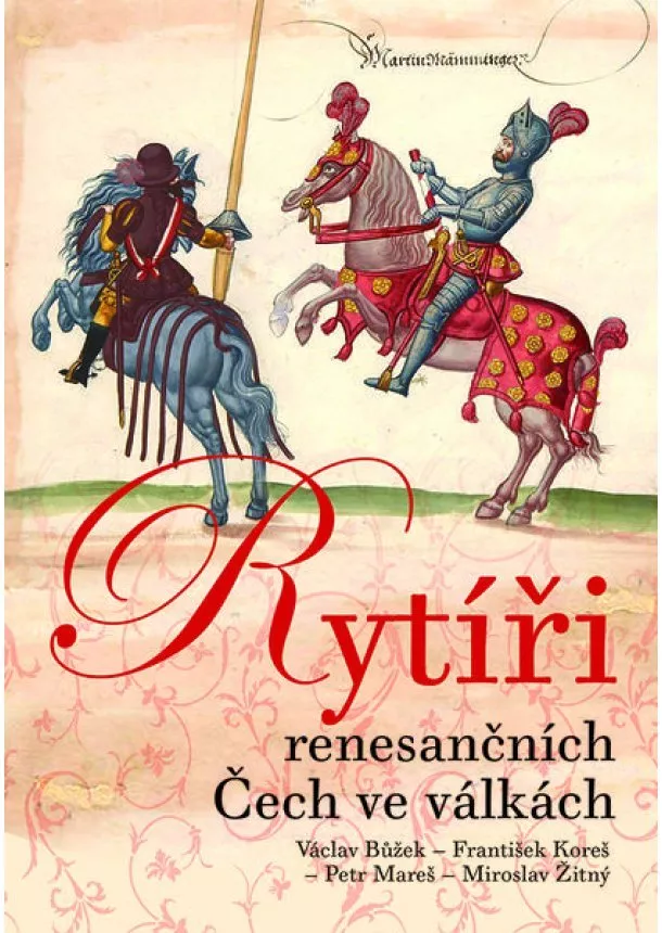 Václav Bůžek, František Koreš, Petr Mareš - Rytíři renesančních Čech ve válkách