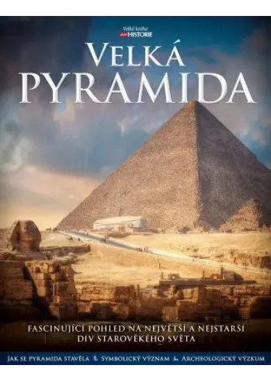 Velká pyramida - Fascinující pohled na největší a nejstarší div starověkého světa