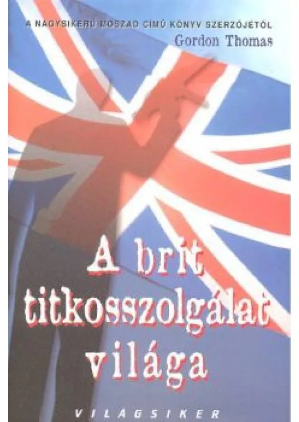 Gorden Thomas - A BRIT TITKOSSZOLGÁLAT VILÁGA /VILÁGSIKER